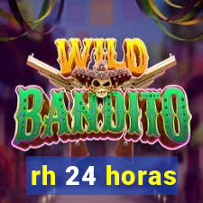 rh 24 horas